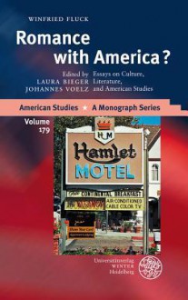 Romance with America? : essays on culture, literature, and American studies - Winfried Fluck