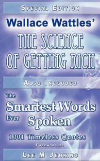 Special Edition: Wallace Wattles' the Science of Getting Rich & the Smartest Words Ever Spoken - Wallace D. Wattles, Lee Jenkins