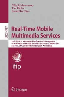 Real-Time Mobile Multimedia Services: 10th IFIP/IEEE International Conference on Management, of Multimedia and Mobile Networks and Services, MMNS 2007, San Jose, USA, October 31 - November 2, 2007, Proceedings - Dilip Krishnaswamy, Dilip Krishnaswamy