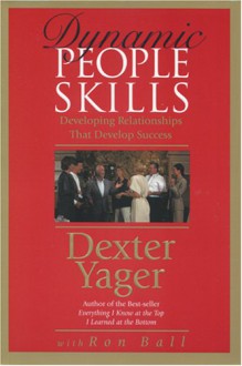 Dynamic People Skills - Dexter R. Yager Sr., Ron Ball