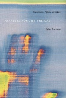 Parables for the Virtual: Movement, Affect, Sensation (Post-Contemporary Interventions) - Brian Massumi