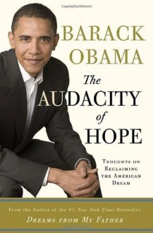 The Audacity of Hope: Thoughts on Reclaiming the American Dream - Barack Obama