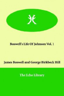 Life of Johnson, Vol 1 - James Boswell, George Birkbeck Hill