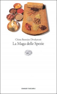 La maga delle spezie - Chitra Banerjee Divakaruni, Federica Oddera