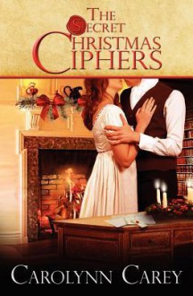 The Secret Christmas Ciphers - Carolynn Carey