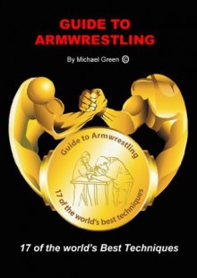 Guide to Armwrestling - Michael Green