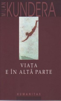 Viața e în altă parte - Milan Kundera