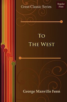 To the West - George Manville Fenn