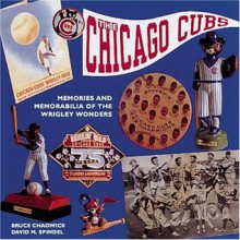 The Chicago Cubs: Memories and Memorabilia of the Wrigley Wonders (Major League Memories) - Bruce Chadwick