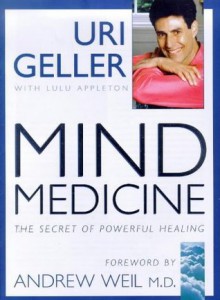 Mind Medicine: The Secret Of Powerful Healing - Uri Geller