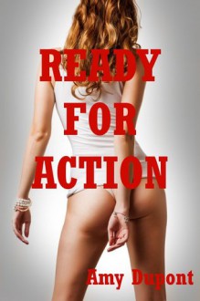 Ready for Action: Five Explicit Erotica Stories - Amy Dupont