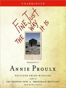 Fine Just The Way It Is: Wyoming Stories 3 (Audio) - Annie Proulx, Will Patton