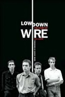 Lowdown the Story of Wire - Paul Lester