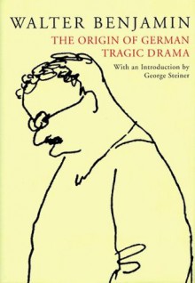 The Origin of German Tragic Drama - Walter Benjamin