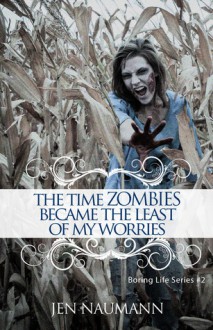 The Time Zombies Became the Least of My Worries - Jen Naumann