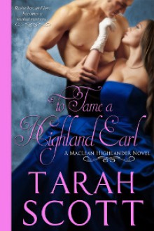 To Tame a Highland Earl (A MacLean Highlander Novel #1) - Tarah Scott