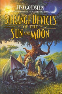 Strange Devices of the Sun And Moon - Lisa Goldstein