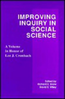 Improving Inquiry in Social Science: A Volume in Honor of Lee J. Cronbach - Richard E. Snow, David E. Wiley