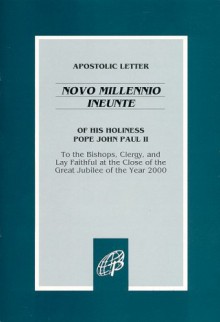 Apostolic Letter of His Holiness Pope John Paul II: Novo Millennio Ineunte / To the Bishops, Clergy, and Lay Faithful at the Close of the Great Jubilee of the Year 2000 - Pope John Paul II