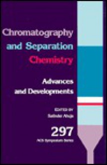 Chromatography and Separation Chemistry: Advances and Developments - Satinder Ahuja