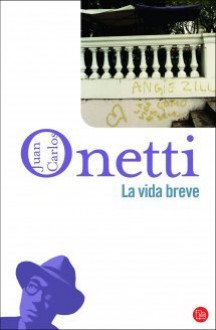 La vida breve - Juan Carlos Onetti