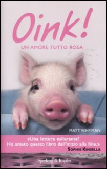 Oink! Un amore tutto rosa - Matt Whyman, Giulia Balducci