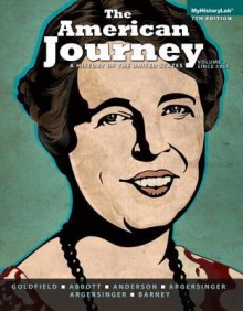 The American Journey: A History of the United States, Volume 2 with New Myhistorylab with Etext -- Access Card Package - David Goldfield, Carl Abbott, Virginia Dejohn Anderson, Jo Ann E Argersinger, Peter H Argersinger