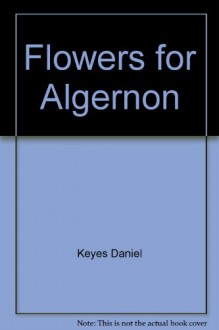 Flowers for Algernon - Daniel Keyes