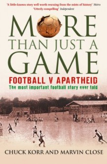 More Than Just a Game: Football v Apartheid - Prof. Chuck Korr, Marvin Close