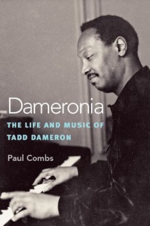 Dameronia:The Life and Music of Tadd Dameron (Jazz Perspectives) - Paul Combs