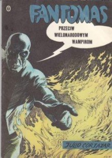 Fantomas przeciw wielonarodowym wampirom - Julio Cortázar, Zofia Chądzyńska, Jerzy Skarżyński