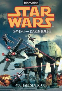 Star Wars X-Wing - Isards Rache (German Edition) - Michael A. Stackpole, Heinz Nagel