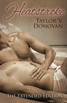 Heatstroke: The Extended Edition - Taylor V. Donovan