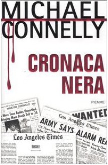 Cronaca nera - Michael Connelly, Patrizia Traverso, Stefano Tettamanti