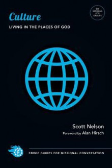 Culture: Living in the Places of God (Forge Guides for Missional Conversation) - Scott Nelson