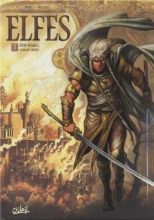 Elfe blanc, coeur noir (Elfes, #3) - Olivier Peru, Stéphane Bileau