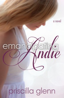 Emancipating Andie - Priscilla Glenn