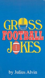 Gross Football Jokes - Dwayne S. Joseph