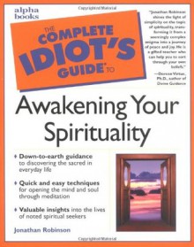 Complete Idiot's Guide to Awakening Your Spirituality - Jonathan Robinson, Doreen Virtue