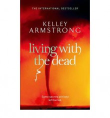 Living with the Dead (Otherworld, #9) - Kelley Armstrong