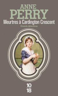 Meurtres à Cardington Crescent - Anne Perry, Anne-Marie Carrière