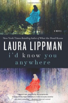 I'd Know You Anywhere: A Novel - Laura Lippman