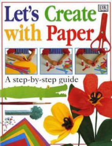 Let's Create with Paper - Dave King, Dawn Sirett, Angela Wilkes