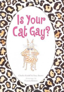 Is Your Cat Gay? - Charles Kreloff, Patty Brown, Victoria Roberts