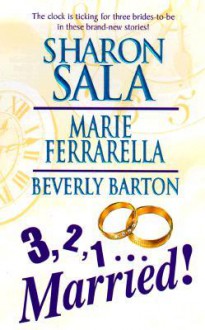 3 2 1 ... Married - Sharon Sala,Marie Ferrarella,Beverly Barton