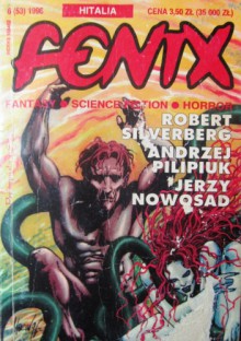 Fenix 1996 6 (53) - Robert Silverberg, Andrzej Pilipiuk, Bartek Świderski, Jerzy Nowosad, Tomasz Danar