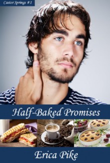 Half-Baked Promises (Castor Springs, #1) - Erica Pike