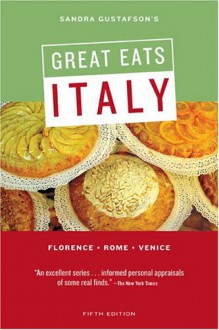 Sandra Gustafson's Great Eats Italy: Florence - Rome - Venice - Sandra Gustafson