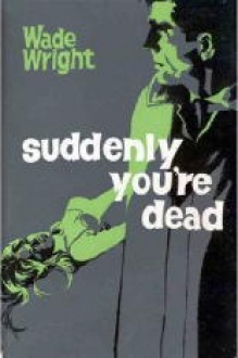 Suddenly You’re Dead - Wade Wright