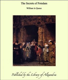 The Secrets of Potsdam - William Le Queux